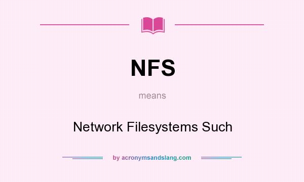 What does NFS mean? It stands for Network Filesystems Such