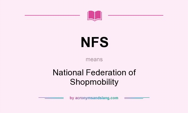 What does NFS mean? It stands for National Federation of Shopmobility