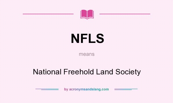 What does NFLS mean? It stands for National Freehold Land Society