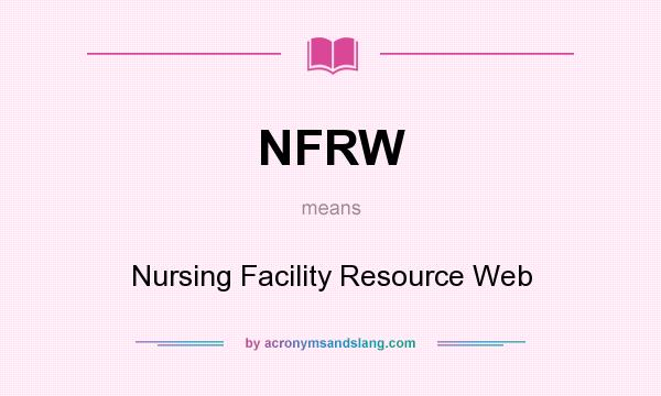 What does NFRW mean? It stands for Nursing Facility Resource Web