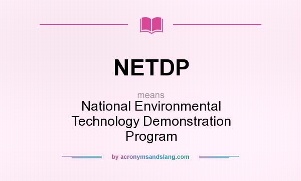 What does NETDP mean? It stands for National Environmental Technology Demonstration Program