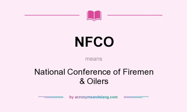 What does NFCO mean? It stands for National Conference of Firemen & Oilers