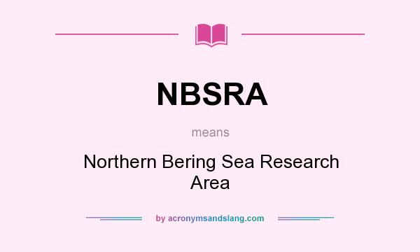 What does NBSRA mean? It stands for Northern Bering Sea Research Area
