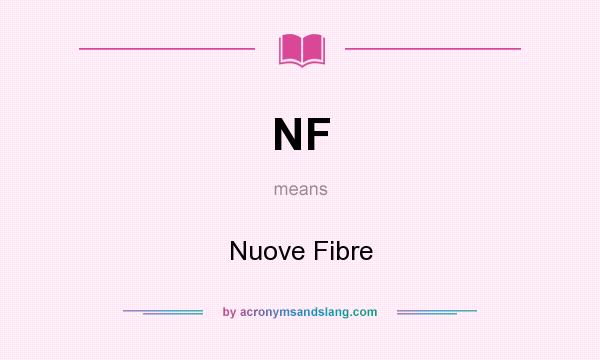 What does NF mean? It stands for Nuove Fibre