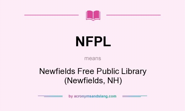 What does NFPL mean? It stands for Newfields Free Public Library (Newfields, NH)