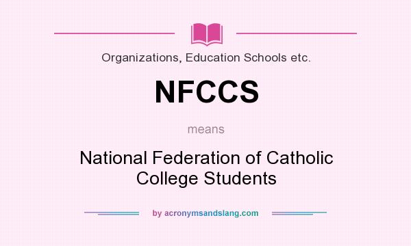 What does NFCCS mean? It stands for National Federation of Catholic College Students