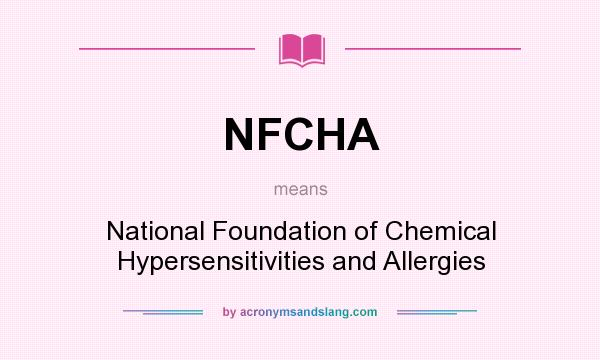 What does NFCHA mean? It stands for National Foundation of Chemical Hypersensitivities and Allergies