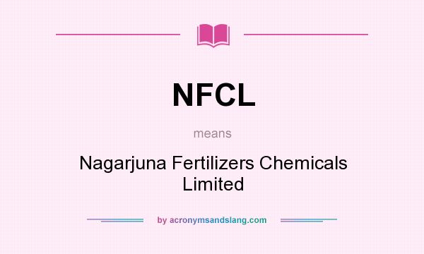 What does NFCL mean? It stands for Nagarjuna Fertilizers Chemicals Limited