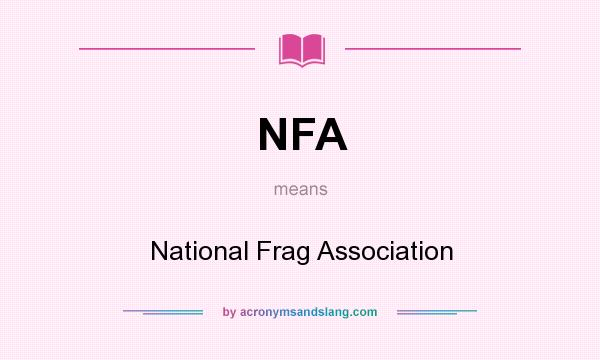 What does NFA mean? It stands for National Frag Association