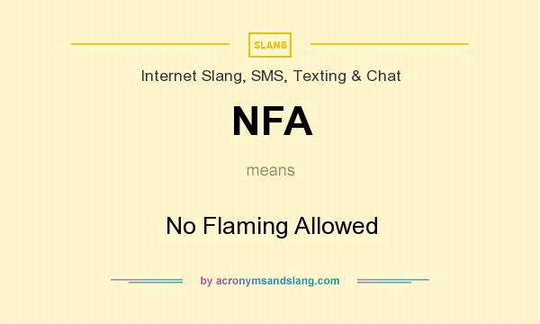 What does NFA mean? It stands for No Flaming Allowed