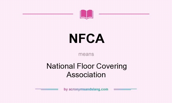 What does NFCA mean? It stands for National Floor Covering Association