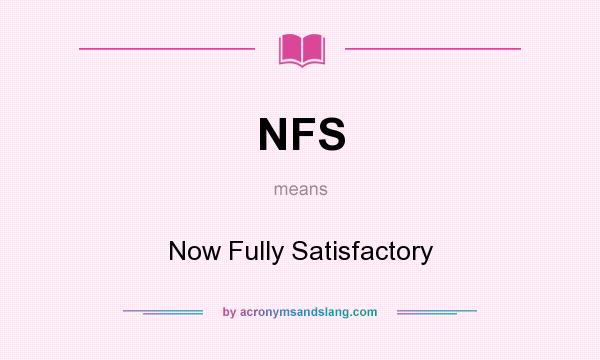 What does NFS mean? It stands for Now Fully Satisfactory