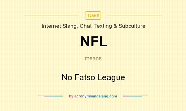 What does NFL mean? It stands for No Fatso League