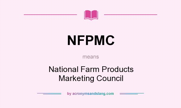 What does NFPMC mean? It stands for National Farm Products Marketing Council