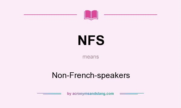 What does NFS mean? It stands for Non-French-speakers