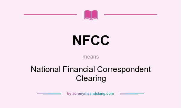 What does NFCC mean? It stands for National Financial Correspondent Clearing