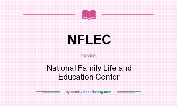 What does NFLEC mean? It stands for National Family Life and Education Center