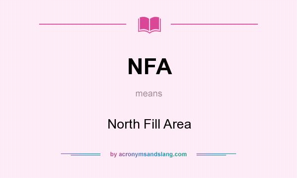 What does NFA mean? It stands for North Fill Area