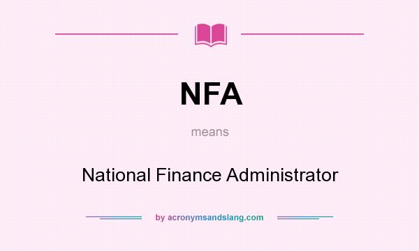 What does NFA mean? It stands for National Finance Administrator