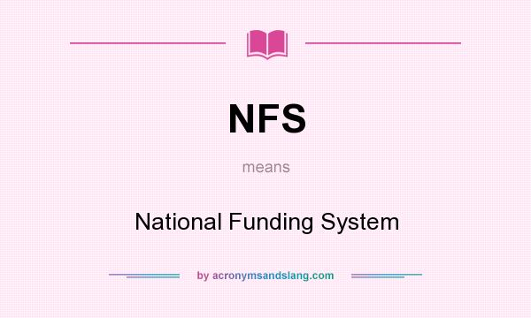 What does NFS mean? It stands for National Funding System