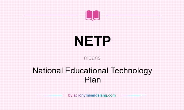 What does NETP mean? It stands for National Educational Technology Plan