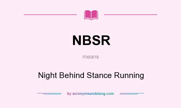 What does NBSR mean? It stands for Night Behind Stance Running