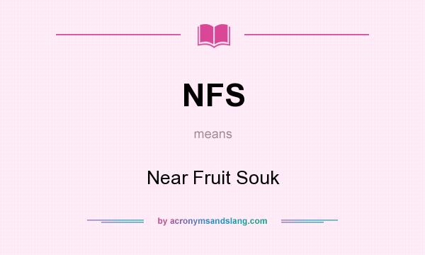 What does NFS mean? It stands for Near Fruit Souk