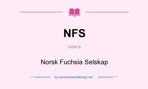 What does NFS mean? It stands for Norsk Fuchsia Selskap