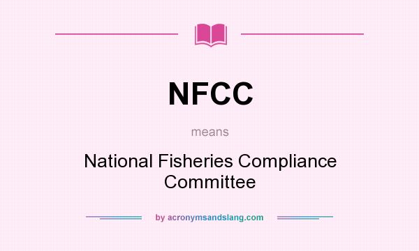 What does NFCC mean? It stands for National Fisheries Compliance Committee