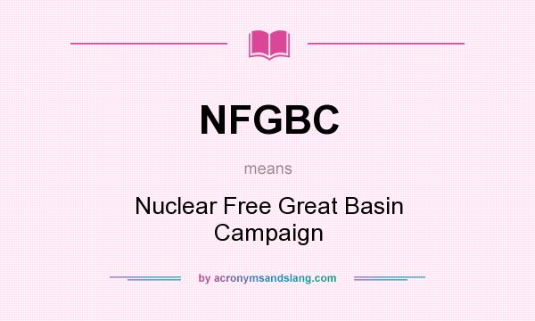 What does NFGBC mean? It stands for Nuclear Free Great Basin Campaign