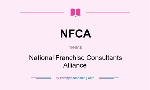 What does NFCA mean? It stands for National Franchise Consultants Alliance