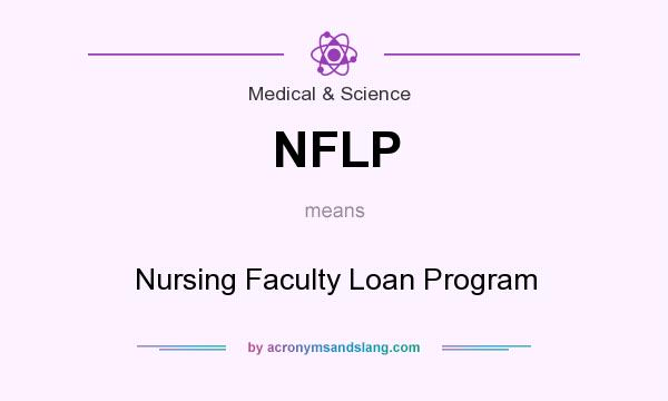 What does NFLP mean? It stands for Nursing Faculty Loan Program