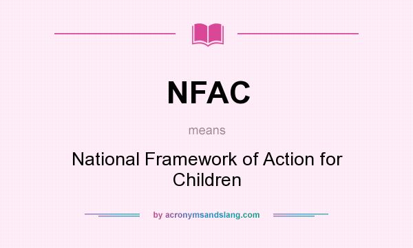 What does NFAC mean? It stands for National Framework of Action for Children