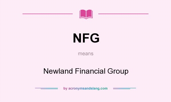 What does NFG mean? It stands for Newland Financial Group