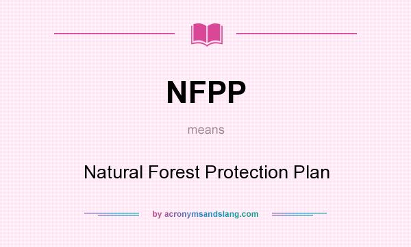 What does NFPP mean? It stands for Natural Forest Protection Plan