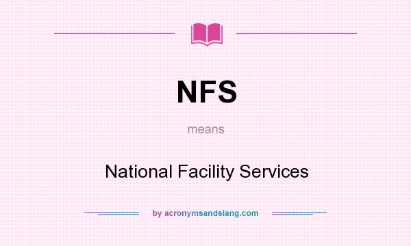 What does NFS mean? It stands for National Facility Services