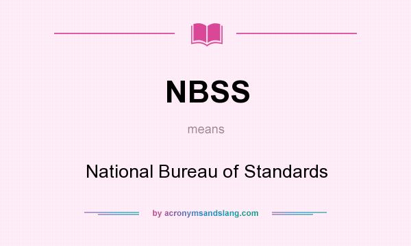 What does NBSS mean? It stands for National Bureau of Standards