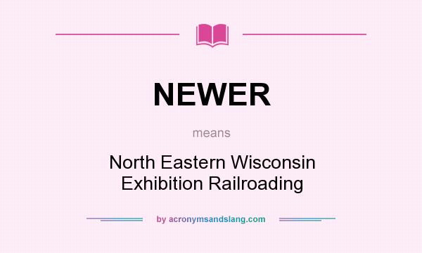 What does NEWER mean? It stands for North Eastern Wisconsin Exhibition Railroading