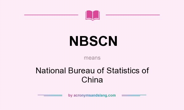 What does NBSCN mean? It stands for National Bureau of Statistics of China