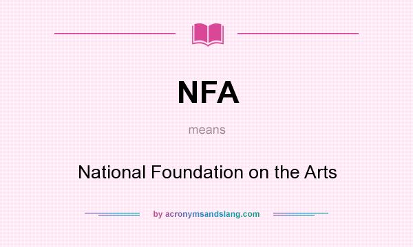 What does NFA mean? It stands for National Foundation on the Arts