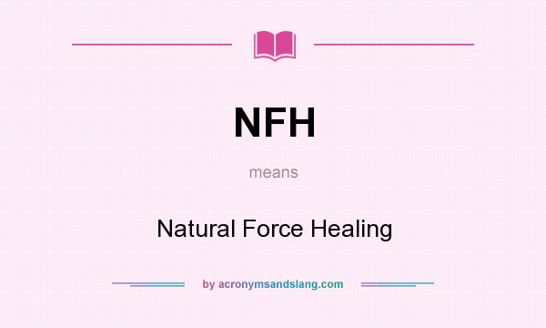 What does NFH mean? It stands for Natural Force Healing