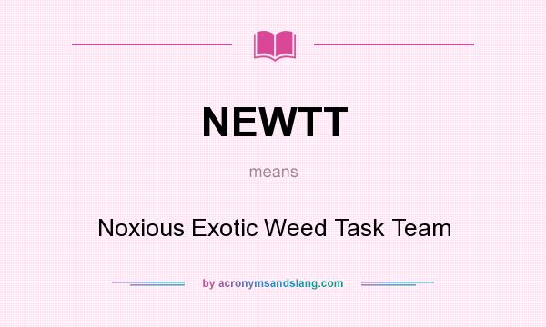 What does NEWTT mean? It stands for Noxious Exotic Weed Task Team