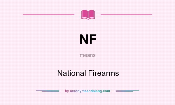 What does NF mean? It stands for National Firearms