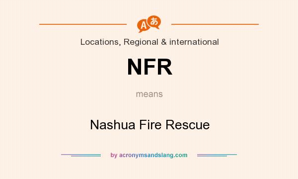 What does NFR mean? It stands for Nashua Fire Rescue