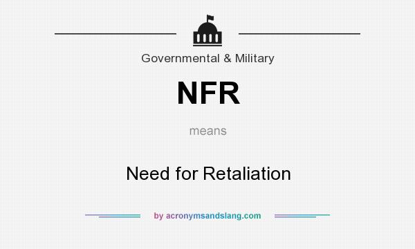 What does NFR mean? It stands for Need for Retaliation