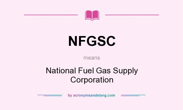 What does NFGSC mean? It stands for National Fuel Gas Supply Corporation