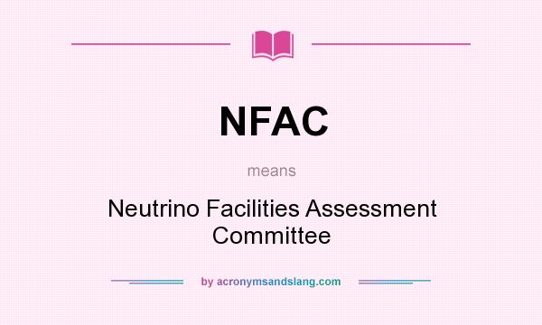 What does NFAC mean? It stands for Neutrino Facilities Assessment Committee