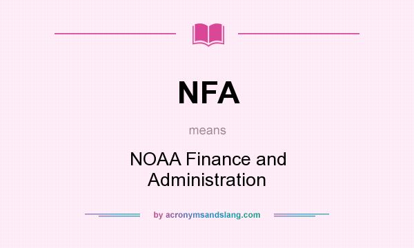 What does NFA mean? It stands for NOAA Finance and Administration