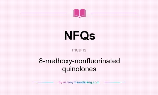 What does NFQs mean? It stands for 8-methoxy-nonfluorinated quinolones