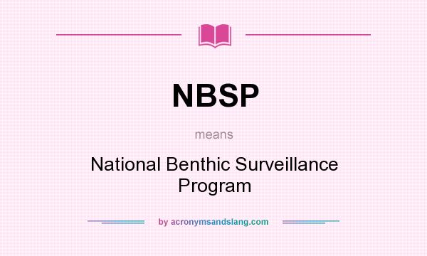 What does NBSP mean? It stands for National Benthic Surveillance Program